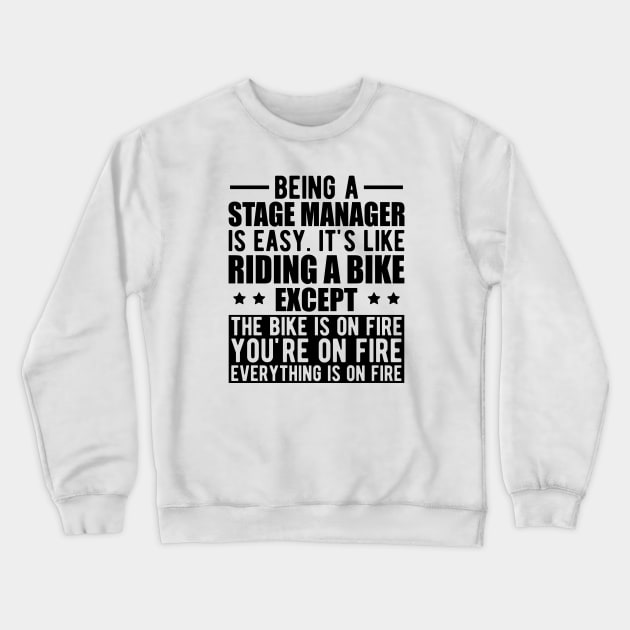 Stage Manager - Being a stage manager is easy. It's like riding a bike except the bike is on fire Crewneck Sweatshirt by KC Happy Shop